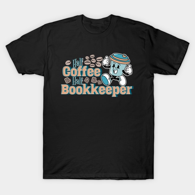 Half Coffee, Half Bookkeeper T-Shirt by Sam Designs